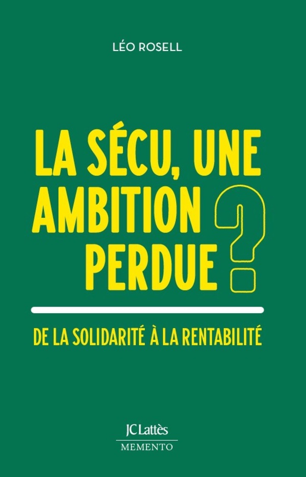 LA SECU, UNE AMBITION PERDUE ? - DE LA SOLIDARITE A LA RENTABILITE