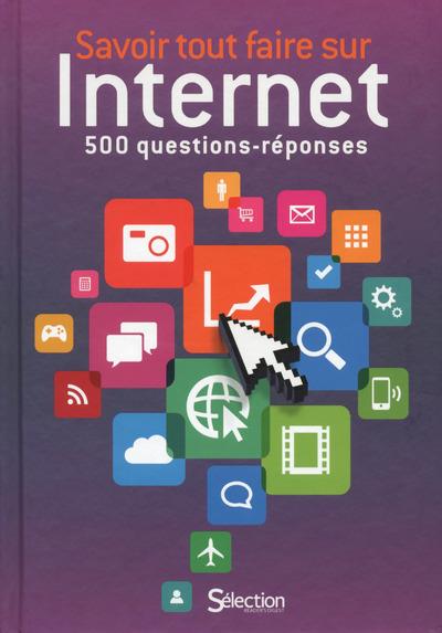 SAVOIR TOUT FAIRE SUR INTERNET - 500 QUESTIONS-REPONSES