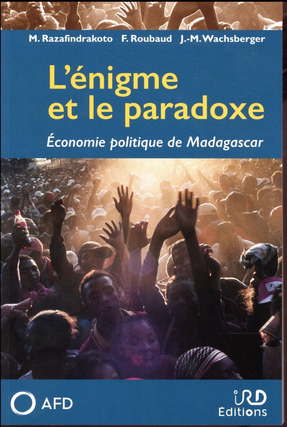 L'ENIGME ET LE PARADOXE - ECONOMIE POLITIQUE DE MADAGASCAR