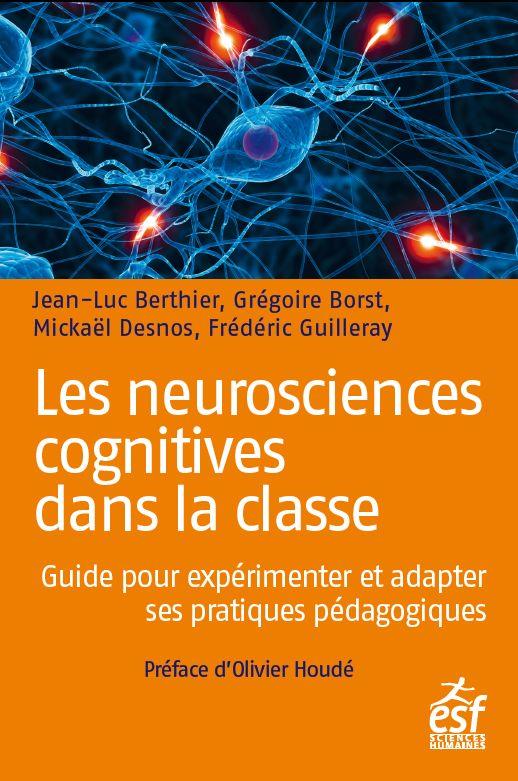 LES NEUROSCIENCES COGNITIVES DANS LA CLASSE - GUIDE PRATIQUE POUR EXPERIMENTER ET INNOVER