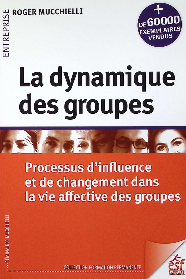 LA DYNAMIQUE DES GROUPES - PROCESSUS D'INFLUENCE ET DE CHANGEMENT DANS LA VIE AFFECTIVE DES GROUPES