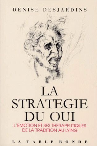 LA STRATEGIE DU OUI - L'EMOTION ET SES THERAPEUTIQUES : DE LA TRADITION AU LYING