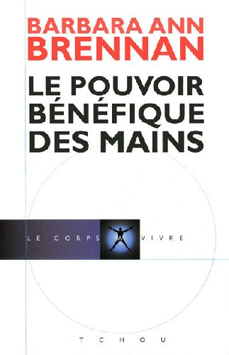 LE POUVOIR BENEFIQUE DES MAINS - LE CORPS A VIVRE