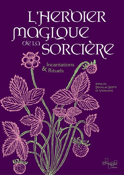 L'HERBIER MAGIQUE DE LA SORCIERE - INCANTATIONS & RITUELS