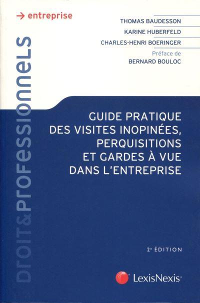 GUIDE PRATIQUE DES VISITES INOPINEES, PERQUISITIONS ET GARDE A VUE DANS L'ENTREPRISE