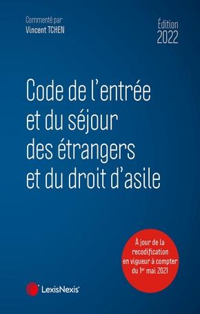 CODE DE L'ENTREE ET DU SEJOUR DES ETRANGERS ET DU DROIT D'ASILE 2022