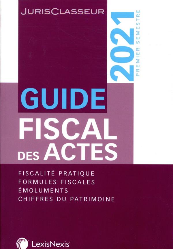 GUIDE FISCAL DES ACTES - PREMIER SEMESTRE 2021