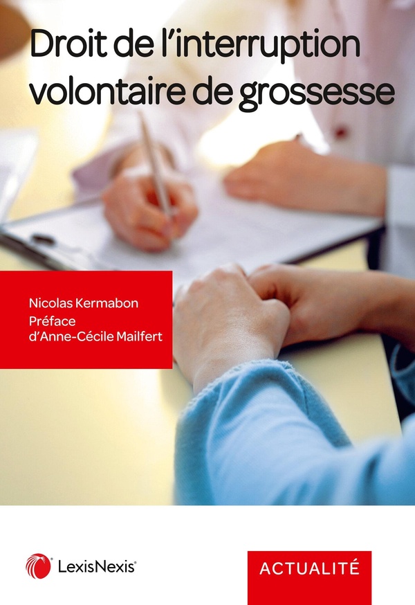 DROIT DE L'INTERRUPTION VOLONTAIRE DE GROSSESSE - LE POINT COMPLET SUR L'ENCADREMENT JURIDIQUE DE L'