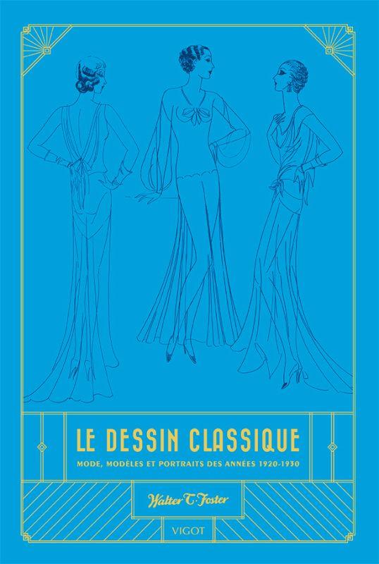 LE DESSIN CLASSIQUE - MODE, MODELES ET PORTRAITS DES ANNEES 1920-1930