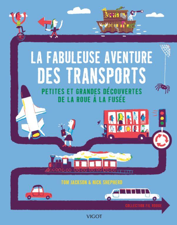 LA FABULEUSE AVENTURE DES TRANSPORTS - PETITES ET GRANDES DECOUVERTES DE LA ROUE A LA FUSEE