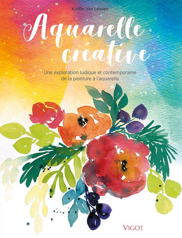 AQUARELLE CREATIVE - UNE EXPLORATION LUDIQUE ET CONTEMPORAINE DE LA PEINTURE A L'AQUARELLE