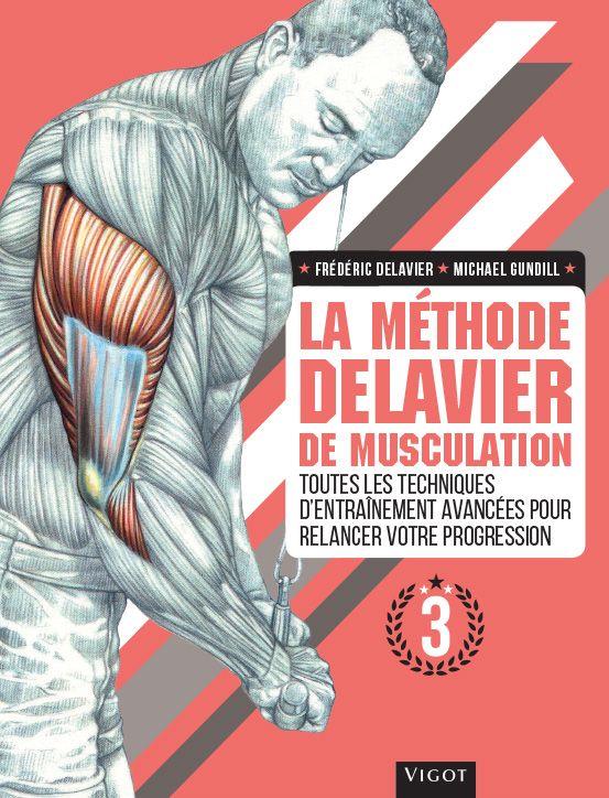 LA METHODE DELAVIER DE MUSCULATION VOLUME 3 - TOUTES LES TECHNIQUES D'ENTRAINEMENT AVANCEES POUR REL