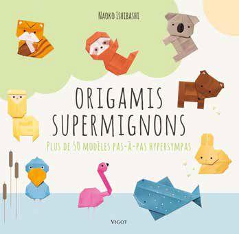 ORIGAMIS SUPERMIGNONS - PLUS DE 50 MODELES PAS A PAS HYPERSYMPAS