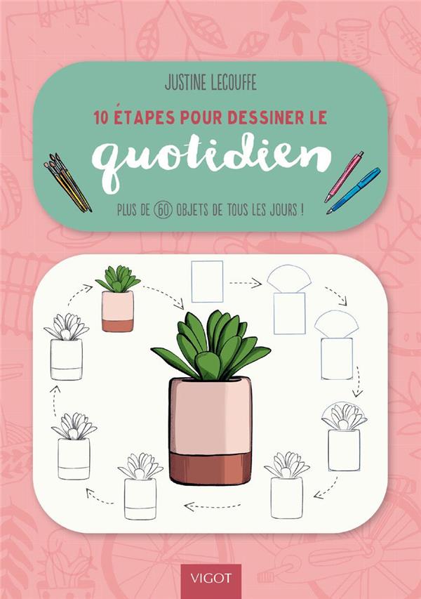 10 ETAPES POUR DESSINER LE QUOTIDIEN - PLUS DE 60 OBJETS DE TOUS LES JOURS !