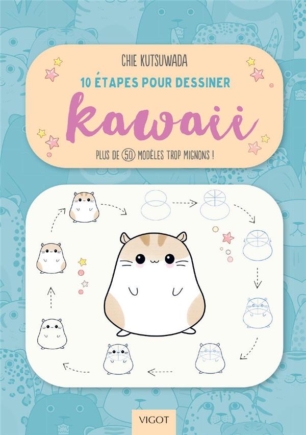 10 ETAPES POUR DESSINER KAWAII - PLUS DE 50 MODELES TROP MIGNONS !