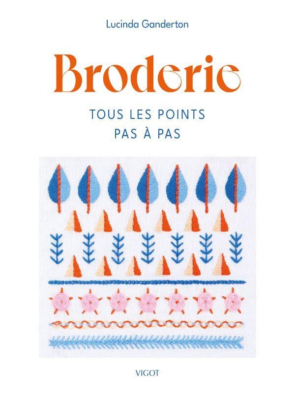 BRODERIE : TOUS LES POINTS PAS A PAS - ILLUSTRATIONS, COULEUR