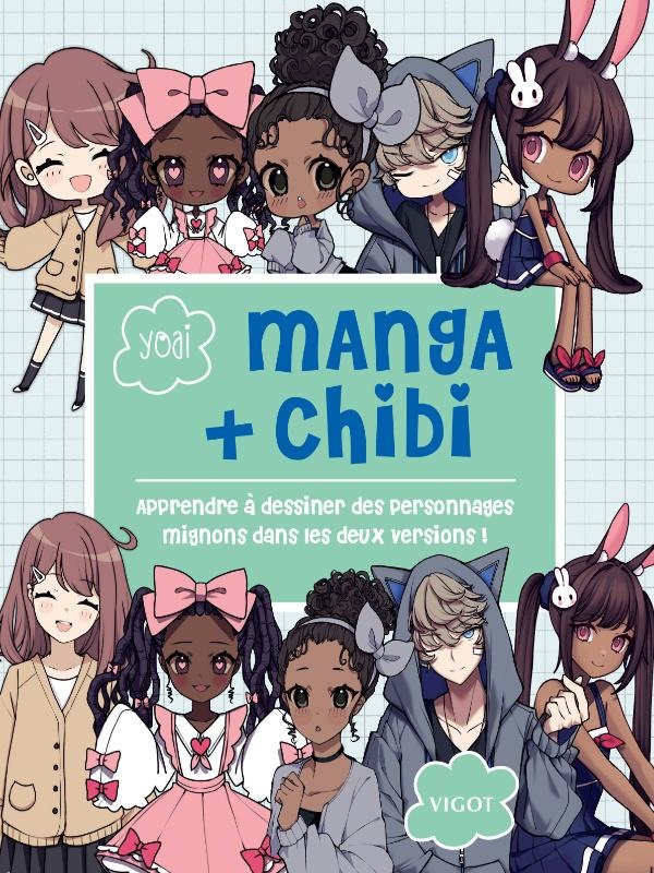 MANGA + CHIBI : APPRENDRE A DESSINER DES PERSONNAGES MIGNONS DANS LES DEUX VERSIONS ! - ILLUSTRATION