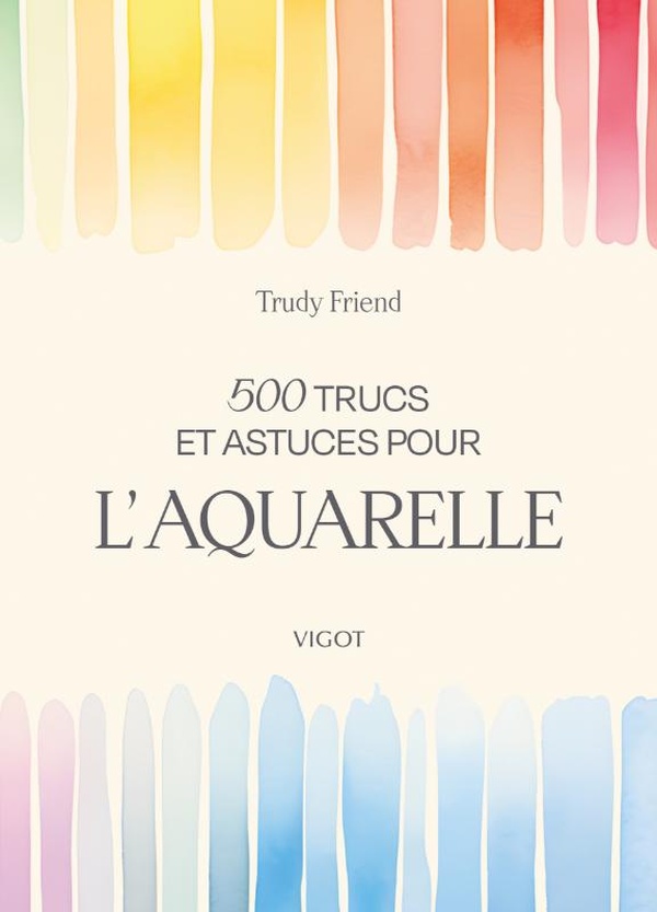 500 TRUCS ET ASTUCES POUR L'AQUARELLE - ILLUSTRATIONS, COULEUR