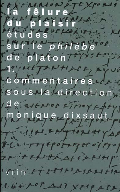 LA FELURE DU PLAISIR ETUDES SUR LE PHILEBE DE PLATON T 1,  COMMENTAIRES