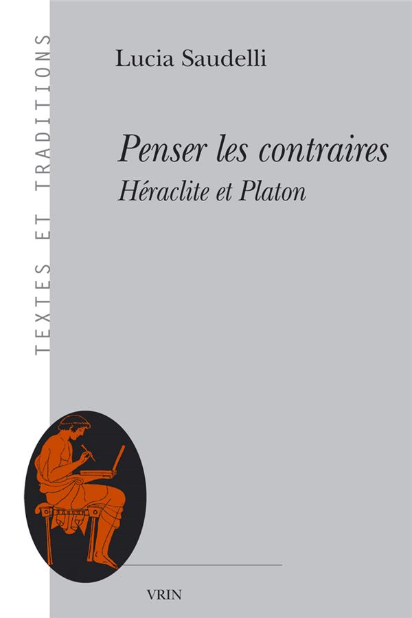 PENSER LES CONTRAIRES - HERACLITE ET PLATON