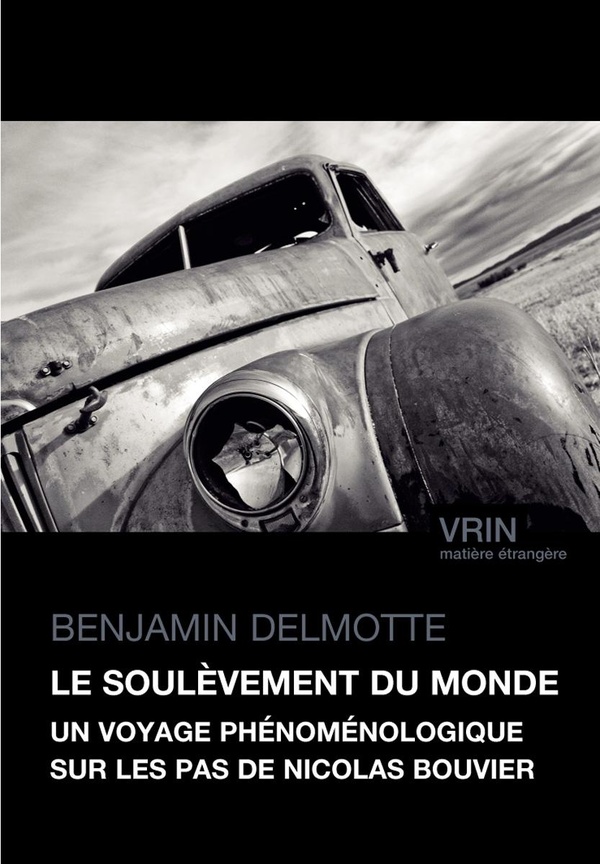 LE SOULEVEMENT DU MONDE - UN VOYAGE PHENOMENOLOGIQUE SUR LES PAS DE NICOLAS BOUVIER