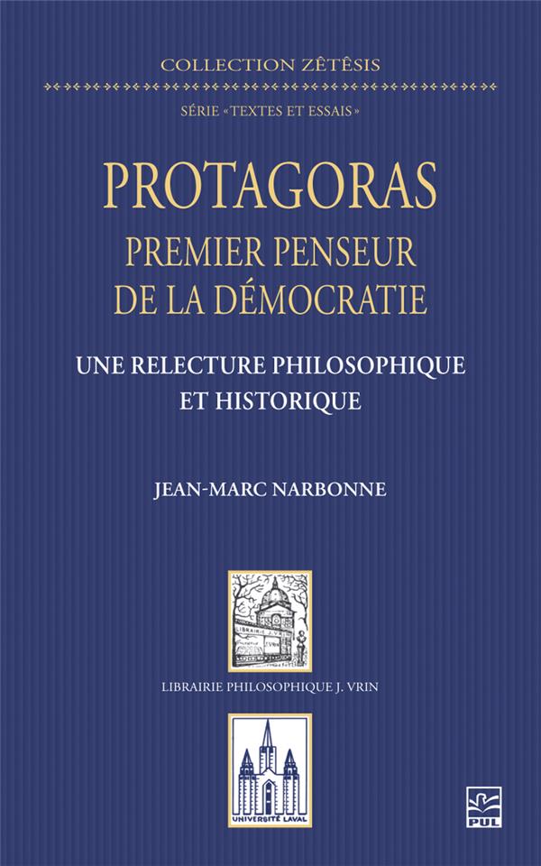 PROTAGORAS PREMIER PENSEUR DE LA DEMOCRATIE - UNE RELECTURE PHILOSOPHIQUE ET HISTORIQUE