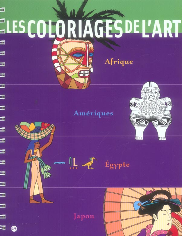 LES COLORIAGES DE L'ART AFRIQUE / AMERIQUES / EGYPTE / JAPON