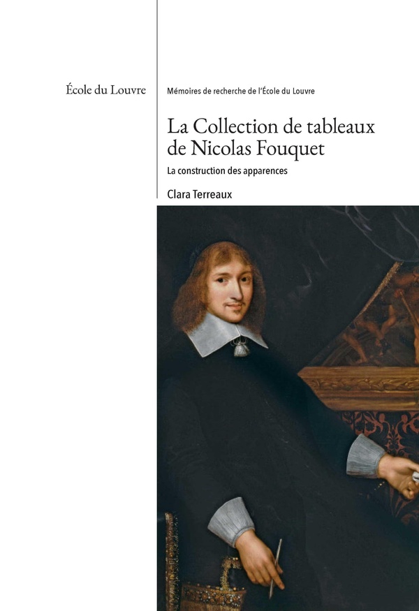 LA COLLECTION DE TABLEAUX DE NICOLAS FOUQUET. LA CONSTRUCTION DES APPARENCES - COLLECTION : MEMOIRES