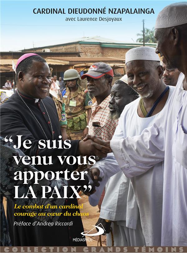 JE SUIS VENU VOUS APPORTER LA PAIX - LE COMBAT D'UN CARDINAL COURAGE AU COEUR DE LA GUERRE