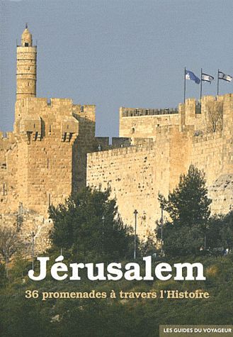 JERUSALEM - GUIDE DU VOYAGEUR - 36 PROMENADES A TRAVERS L'HISTOIRE