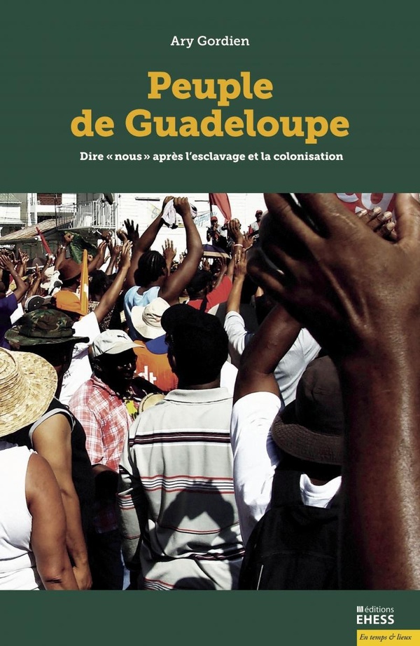 PEUPLE DE GUADELOUPE - DIRE "NOUS" APRES L'ESCLAVAGE ET LA C