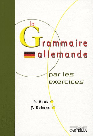 LA GRAMMAIRE ALLEMANDE PAR LES EXERCICES 2DE, 1RE, TLE (2007)