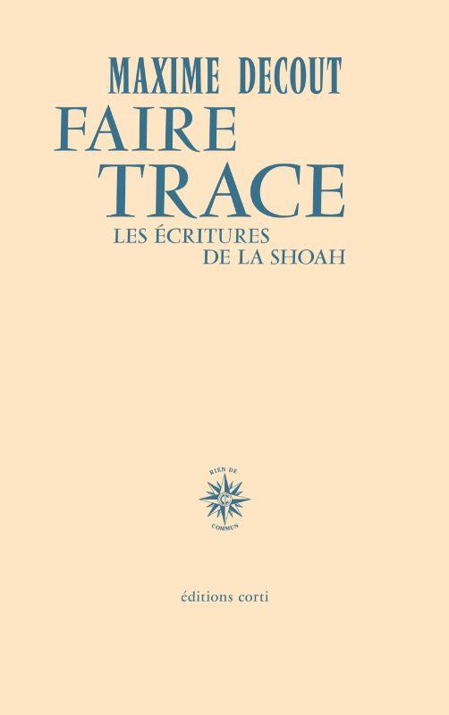 FAIRE TRACE - LES ECRITURES DE LA SHOAH