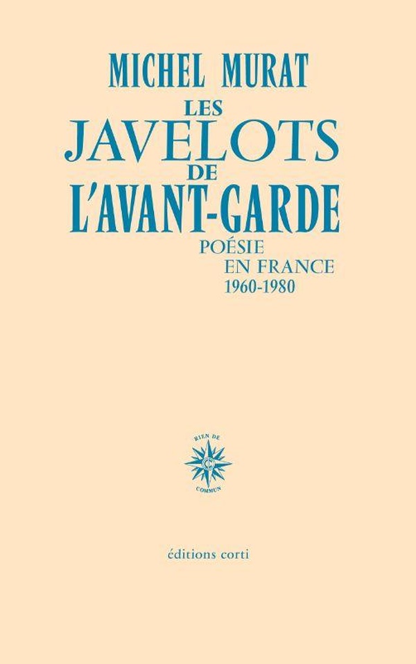 LES JAVELOTS DE L'AVANT-GARDE - POESIE EN FRANCE, 1960 - 1980