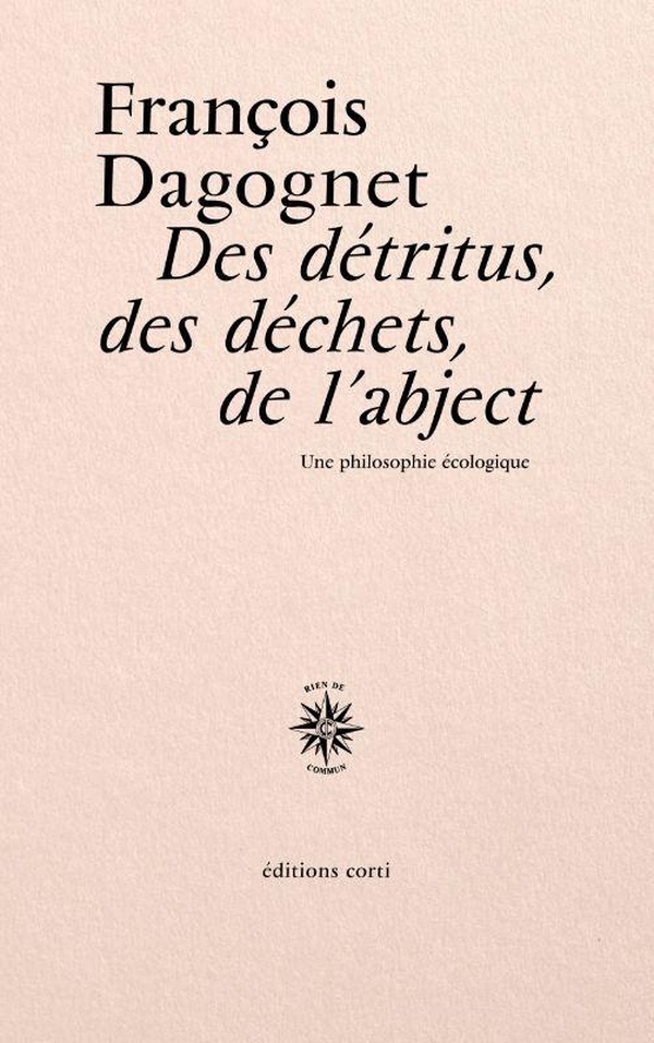DES DETRITUS, DES DECHETS, DE L'ABJECT - UNE PHILOSOPHIE ECOLOGIQUE