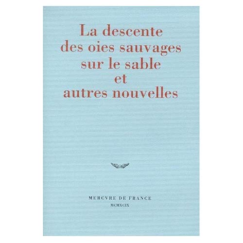 LA DESCENTE DES OIES SAUVAGES SUR LE SABLE ET AUTRES NOUVELLES - PRIX DU JEUNE ECRIVAIN 1999