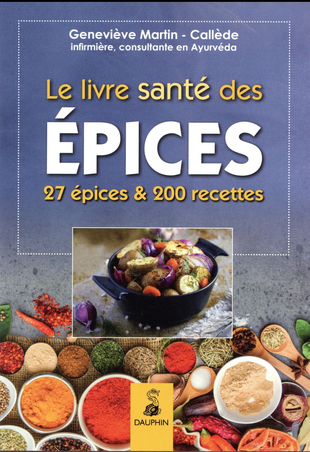 LE LIVRE SANTE DES EPICES - 27 EPICES ET 200 RECETTES