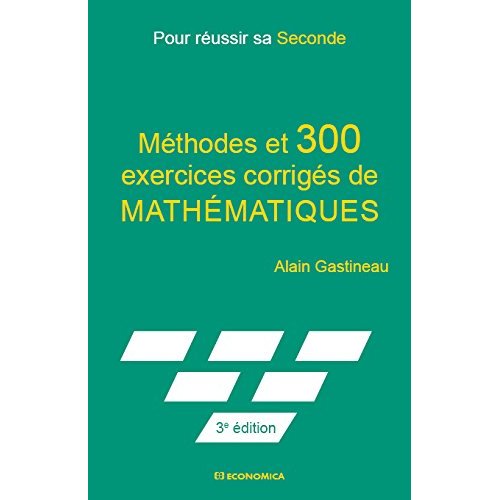 POUR REUSSIR SA SECONDE - METHODES ET 300 EXERCICES CORRIGES DE MATHEMATIQUES