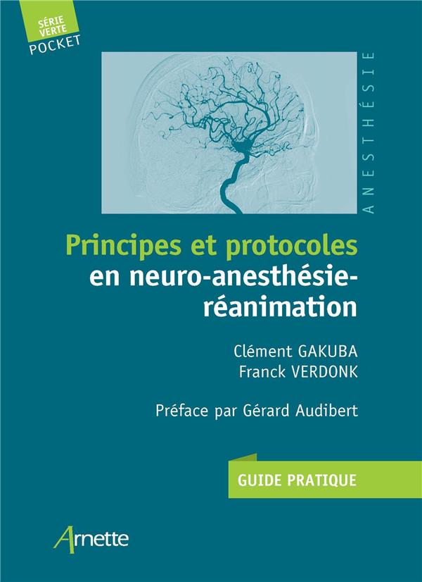 PRINCIPES ET PROTOCOLES EN NEURO-ANESTHESIE-REANIMATION - GUIDE PRATIQUE. PREFACE PAR GERARD AUDIBER