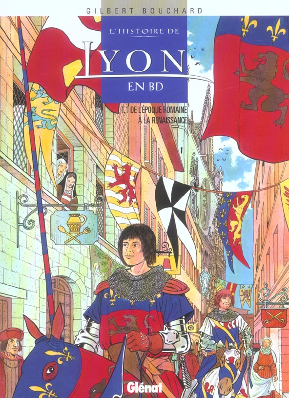 HISTOIRE DE LYON EN BD - TOME 01 - DE L'EPOQUE ROMAINE A LA RENAISSANCE