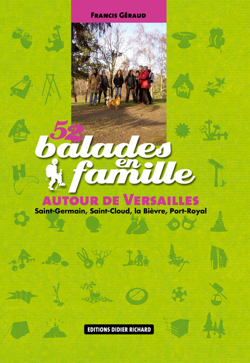 52 BALADES EN FAMILLE AUTOUR DE VERSAILLES - SAINT-GERMAIN, SAINT-CLOUD, LA BIEVRE, PORT-ROYAL