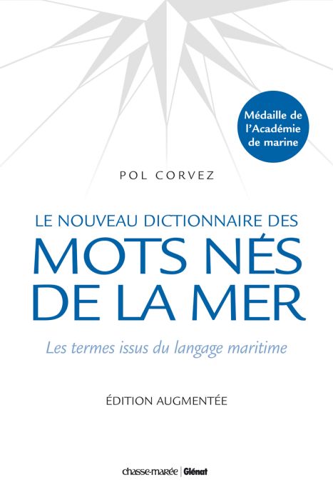 LE NOUVEAU DICTIONNAIRE DES MOTS NES DE LA MER - LES TERMES ISSUS DU LANGAGE MARITIME