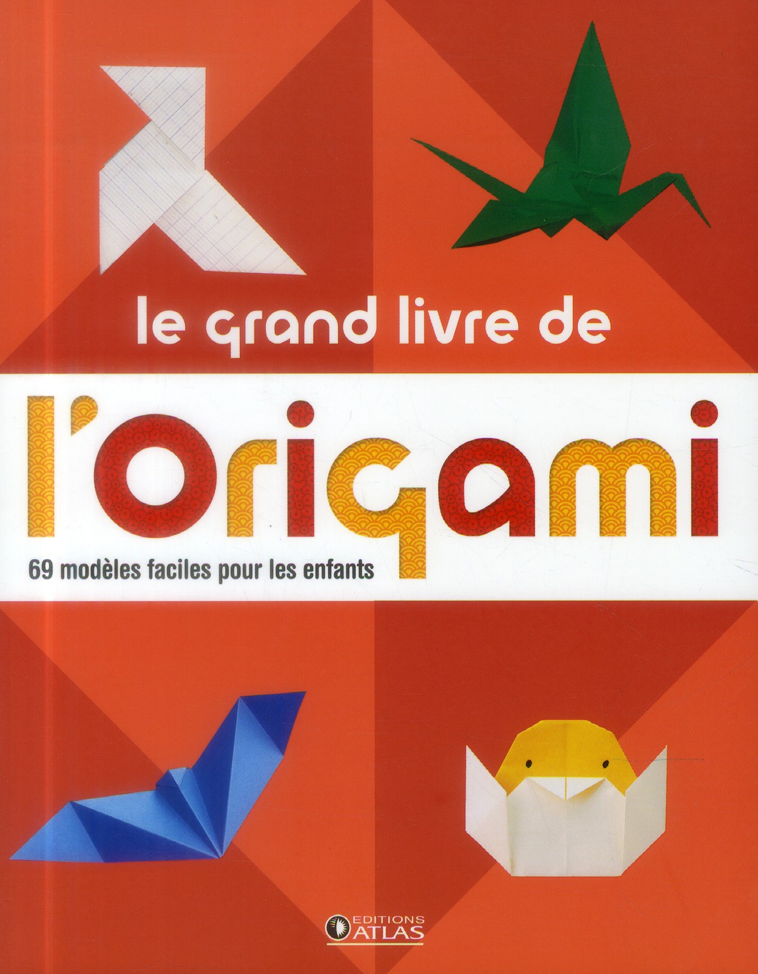 LE GRAND LIVRE DE L' ORIGAMI - 60 MODELES FACILES POUR LES ENFANTS