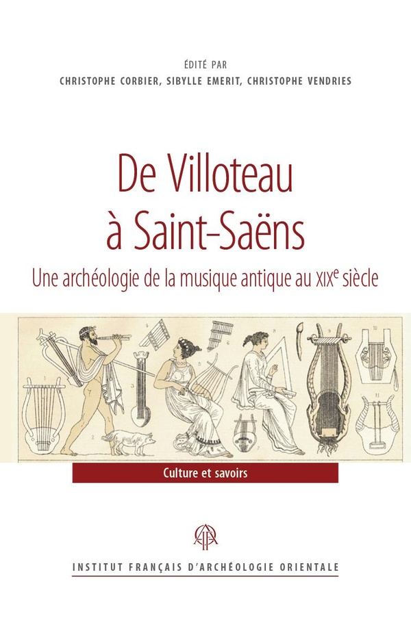 DE VILLOTEAU A SAINT-SAENS - UNE ARCHEOLOGIE DE LA MUSIQUE ANTIQUE AU XIXE SIECLE