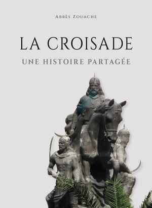 LA CROISADE - UNE HISTOIRE PARTAGEE