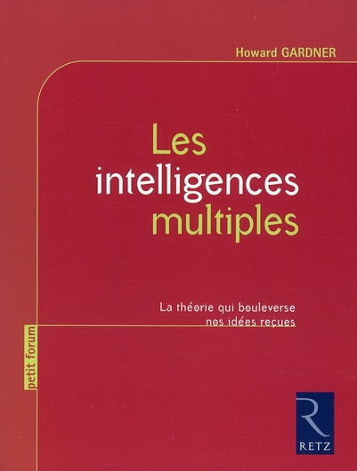 LES INTELLIGENCES MULTIPLES - LA THEORIE QUI BOULEVERSE NOS IDEES RECUES