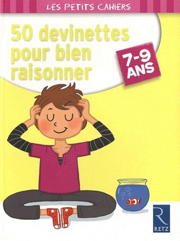 50 DEVINETTES POUR BIEN RAISONNER 7/9ANS - LES PETITS CAHIERS