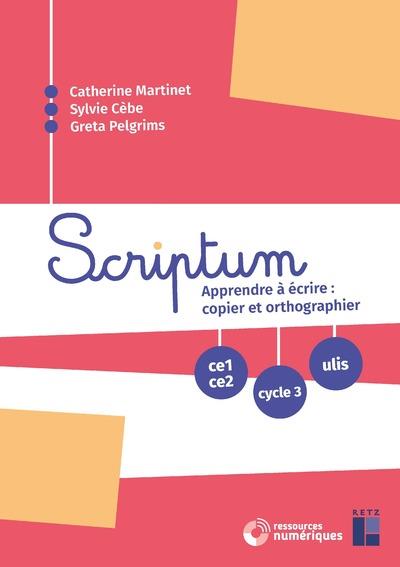 SCRIPTUM : APPRENDRE A ECRIRE : COPIER ET ORTHOGRAPHIER CE1-CE2, CYCLE 3 ET ULIS+ CD+TELECHARGEMENT