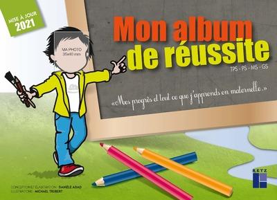 MON ALBUM DE REUSSITE TPS - PS - MS - GS - MES PROGRES ET TOUT CE QUE J'APPRENDS EN MATERNELLE - 202