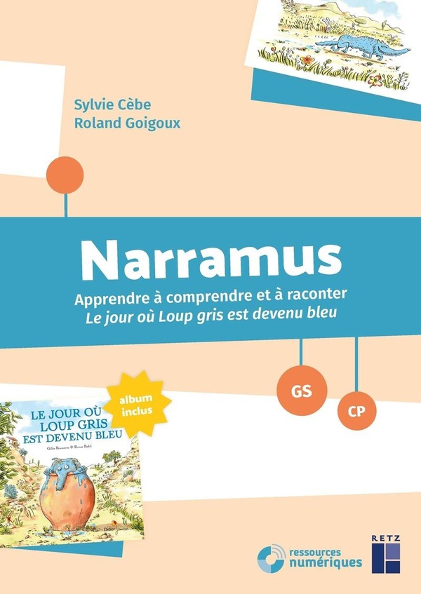 NARRAMUS - APPRENDRE A COMPRENDRE ET A RACONTER : LE JOUR OU LOUP GRIS EST DEVENU BLEU GS-CP + RESSO